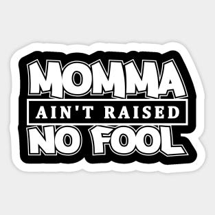 Momma Ain't Raised No Fool Sticker